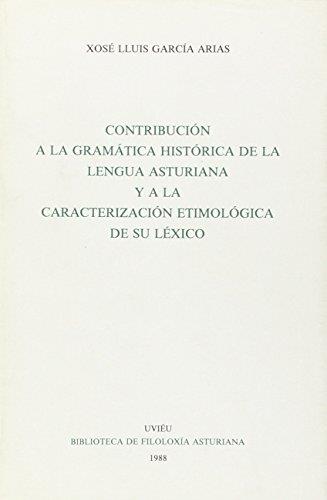 CONTRIBUCIÓN A LA GRAMÁTICA HISTÓRICA DE LA LENGUA ASTURIANA Y A LA CARACTERIZACIÓN ETIMOLÓGICA DE SU LÉXICO | 9788474681505 | GARCÍA ARIAS, JOSÉ LUIS