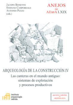 ARQUEOLOGÍA DE LA CONSTRUCCIÓN IV : LAS CANTERAS EN EL MUNDO ANTIGUO | 9788400098322