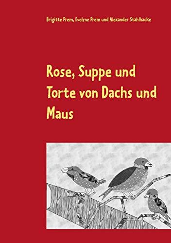 ROSE, SUPPE UND TORTE VON DACHS UND MAUS | 9783744899130 | PREM, BRIGITTE / PREM, EVELYNE / STAHLHACKE, ALEXAND