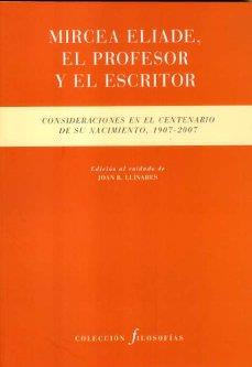 MIRCEA ELIADE, EL PROFESOR Y EL ESCRITOR | 9788481918243 | VARIOS AUTORES