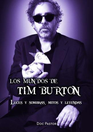 MUNDOS DE TIM BURTON, LOS : LUCES Y SOMBRAS, MITOS Y LEYENDAS | 9788417389512 | PASTOR, DOC