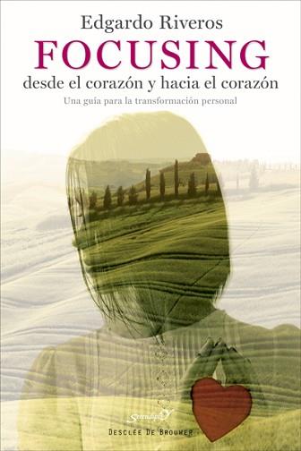 FOCUSING DESDE EL CORAZÓN Y HACIA EL CORAZÓN. UNA GUÍA PARA LA TRANSFORMACIÓN PE | 9788433027900 | RIVEROS AEDO, EDGARDO