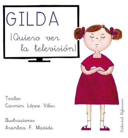 GILDA ¡QUIERO VER LA TELEVISIÓN!. | 9788490857946 | LÓPEZ VILAR, CARMEN / FERNÁNDEZ MAXIDE, ARANTXA