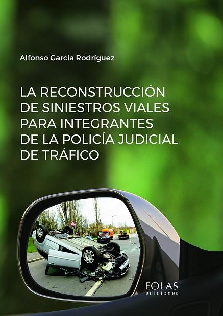 RECONSTRUCCIÓN DE SINIESTROS VIALES PARA INTEGRANTES DE LA POLICÍA JUDICIAL DE TRÁFICO, LA | 9788418079504 | GARCÍA RODRÍGUEZ, ALFONSO