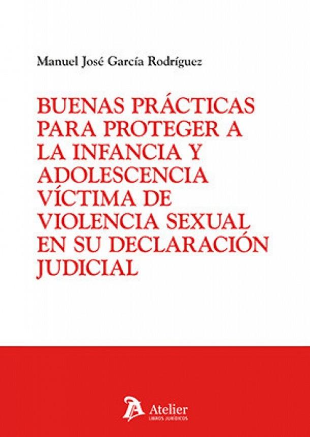 BUENAS PRACTICAS PARA PROTEGER A LA INFANCIA Y ADOLESCENCIA VÍCTIMA DE VIOLENCIA SEXUAL EN SU DECLARACIÓN JUDICIAL | 9791387867843 | GARCIA RODRIGUEZ, MANUEL JOSÉ