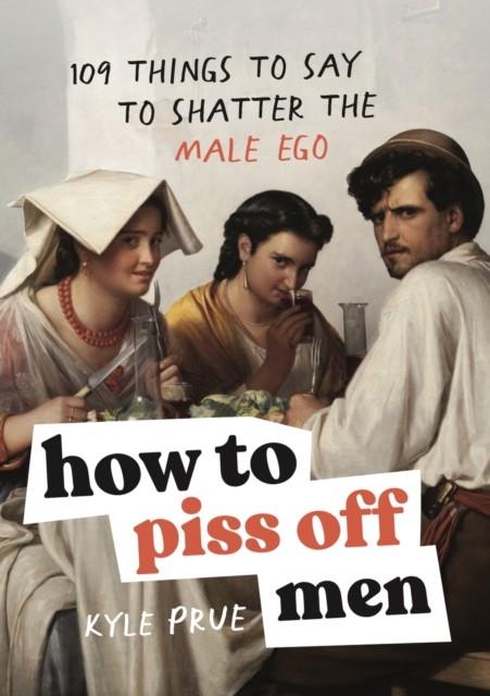 HOW TO PISS OFF MEN | 9781035425839 | PRUE, KYLE