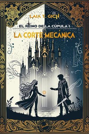REINO DE LA CÚPULA 01, EL. LA CORTE MECÁNICA | 9788410062962 | GICH, LAIA T.