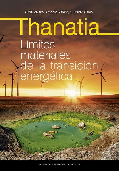 THANATIA. LÍMITES MATERIALES DE LA TRANSICIÓN ENERGÉTICA | 9788413403632 | VALERO DELGADO, ALICIA / VALERO CAPILLA, ANTONIO / CALVO SEVILLANO, GUIOMAR