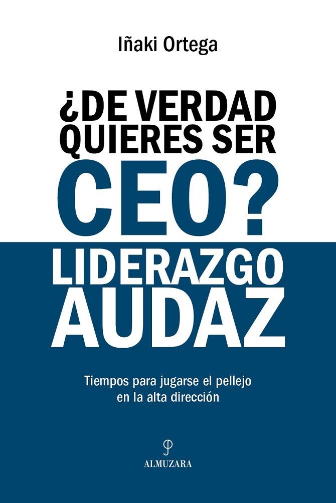DE VERDAD QUIERES SER CEO? LIDERAZGO AUDAZ | 9791370203054 | ORTEGA CACHÓN, IÑAKI