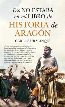 ESO NO ESTABA EN MI LIBRO DE HISTORIA DE ARAGÓN | 9788410529366 | URZAINQUI, CARLOS