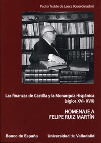 FINANZAS DE CASTILLA Y LA MONARQUÍA HISPÁNICA (S. XVI-XVII), LAS. HOMENAJE A FELIPE RUIZ MARTIN | 9788484484813 | TEDDE DE LORCA, PEDRO