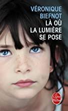 OU LA LUMIERE SE POSE, LA | 9782253194675 | BIEFNOT, VERONIQUE