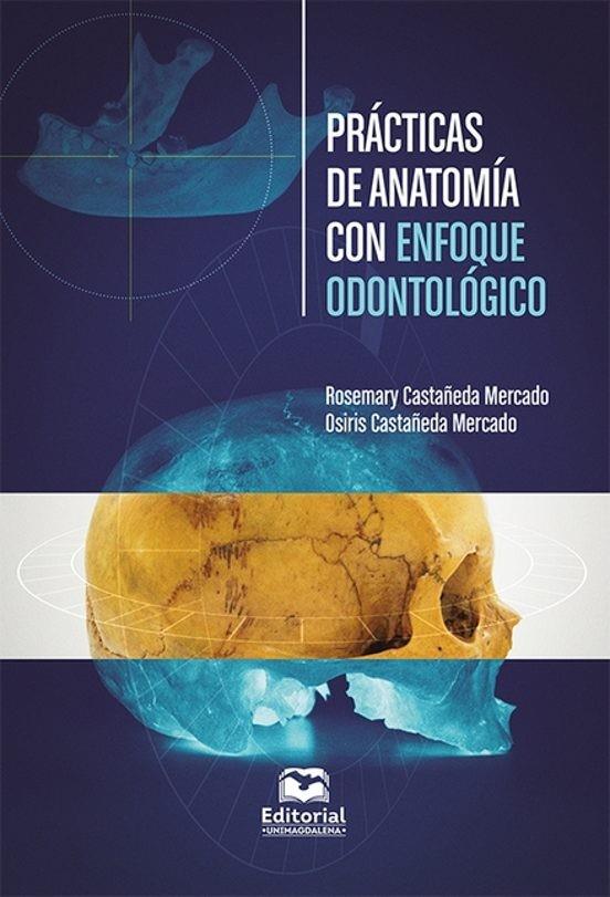 PRÁCTICAS DE ANATOMÍA CON ENFOQUE ODONTOLÓGICO | 9789587465259 | CASTAÑEDA MERCADO, ROSEMARY