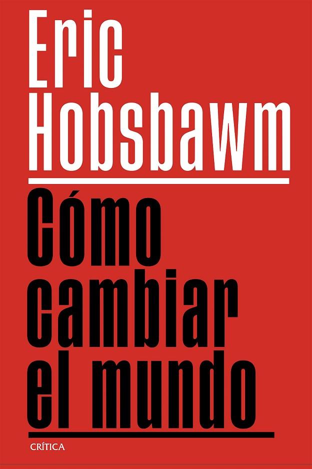 CÓMO CAMBIAR EL MUNDO | 9788491999201 | HOBSBAWM, ERIC