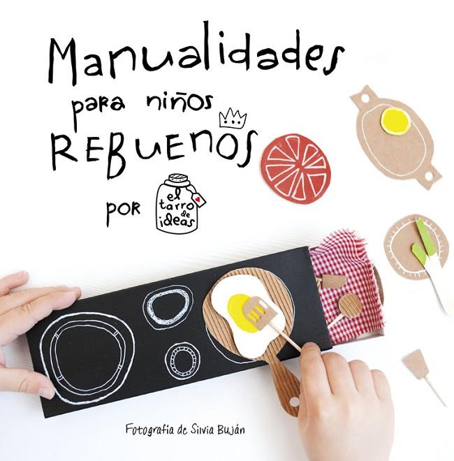 MANUALIDADES PARA NIÑOS REBUENOS. EL TARRO DE IDEAS | 9788437201108 | CASADO, GEMA