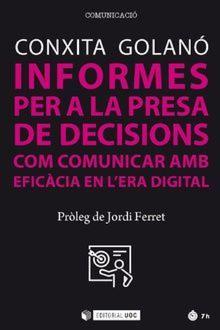 INFORMES PER A LA PRESA DE DECISIONS. COM COMUNICAR AMB EFICÀCIA EN L'ERA DIGITA | 9788491804277 | GOLANÓ, CONTXITA