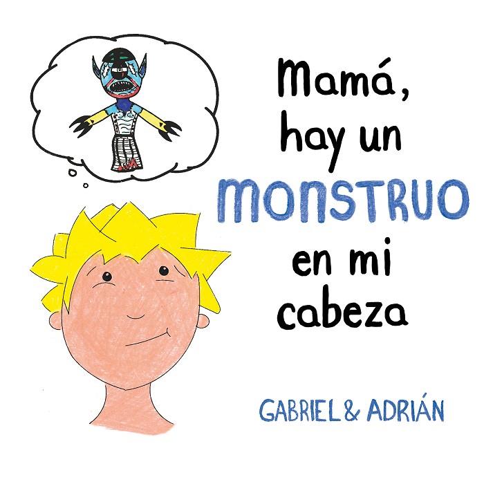 MAMA HAY UN MONSTRUO EN MI CABEZA | 9788417736439 | GABRIEL & ADRIAN