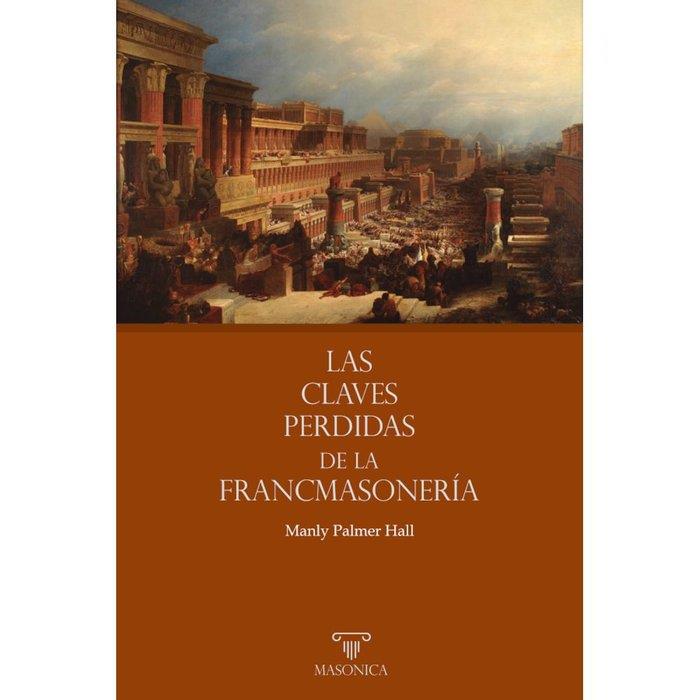 CLAVES PERDIDAS DE LA FRANCMASONERIA, LAS | 9788419044174 | PALMER HALL, MANLY