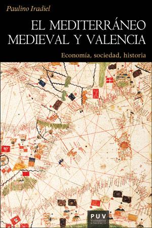 MEDITERRÁNEO MEDIEVAL Y VALENCIA, EL | 9788491340768 | IRADIEL MURUGARREN, PAULINO