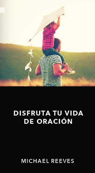DISFRUTA TU VIDA DE ORACION | 9788494753749 | REEVES, MICHAEL