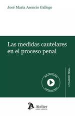 MEDIDAS CAUTELARES EN EL PROCESO PENAL, LAS | 9788419773654 | ASENCIO GALLEGO, JOSE MARIA
