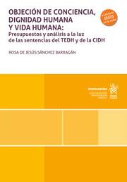 OBJECIÓN DE CONCIENCIA, DIGNIDAD HUMANA Y VIDA HUMANA : PRESUPUESTOS Y ANÁLISIS A LA LUZ DE LAS SENTENCIAS DEL TEDH Y DE LA CIDH | 9788411694216 | SÁNCHEZ BARRAGÁN, ROSA DE JESÚS