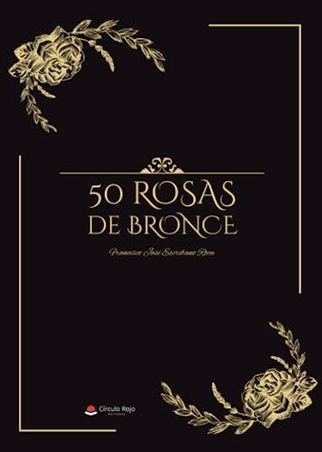 50 ROSAS DE BRONCE | 9788411891905 | ESCRIBANO ROCA, FRANCISCO JOSÉ