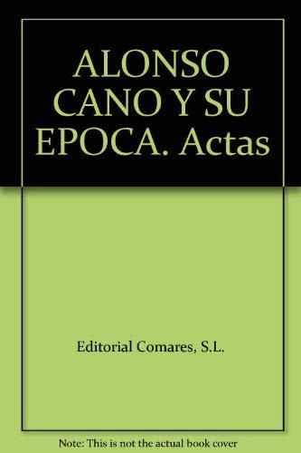 ALONSO CANO Y SU EPOCA : [ACTAS] : SYMPOSIUM INTERNACIONAL | 9788484445036