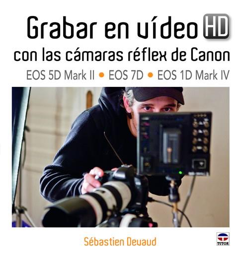 GRABAR EN VIDEO HD CON CAMARAS REFLEX DE CANON | 9788479028985 | DEVAUD, SEBASTIEN