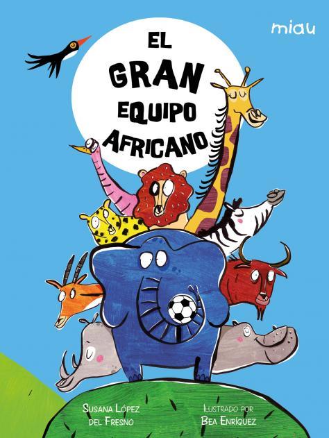 GRAN EQUIPO AFRICANO, EL | 9788418609947 | ENRIQUEZ, BEA /LOPEZ DEL FRESNO, SUSANA
