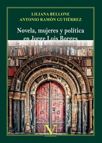 NOVELA, MUJERES Y POLÍTICA EN JORGE LUIS BORGES | 9788413376011 | BELLONE, LILIANA