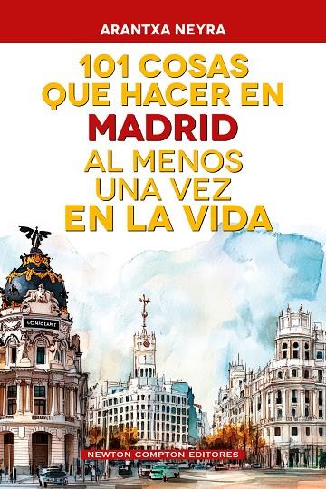 101 COSAS QUE HACER EN MADRID AL MENOS UNA VEZ EN LA VIDA | 9791388015946 | NEYRA, ARANTXA