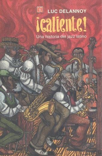¡CALIENTE! UNA HISTORIA DEL JAZZ LATINO | 9789681652197 | DELANNOY, LUC