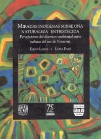MIRADAS INDIGENAS SOBRE UNA NATURALEZA ENTRISTECIDA | 9789688568095