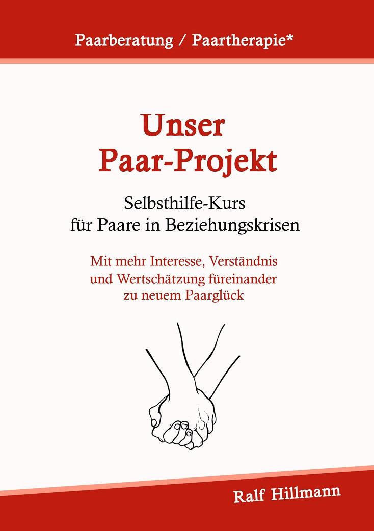 PAARBERATUNG / PAARTHERAPIE: UNSER PAAR-PROJEKT - SELBSTHILFEKURS FÜR PAARE IN BEZIEHUNGSKRISEN | 9783751934077 | HILLMANN, RALF