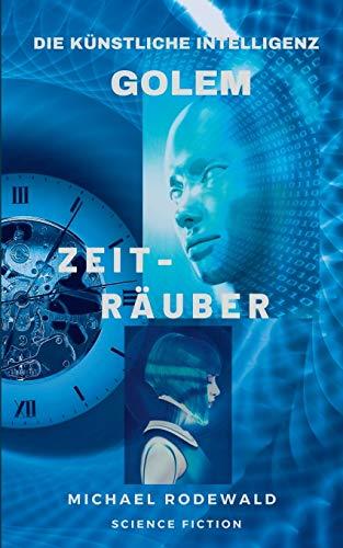 GOLEM - DIE KÜNSTLICHE INTELLIGENZ: ZEITRÄUBER | 9783750415454 | RODEWALD, MICHAEL