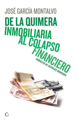 DE LA QUIMERA INMOBILIARIA AL COLAPSO FINANCIERO | 9788495348449 | GARCÍA MONTALVO, JOSÉ