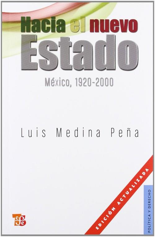 HACIA EL NUEVO ESTADO : MÉXICO, 1920-2000 | 9786071601971 | MEDINA PEÑA, LUIS