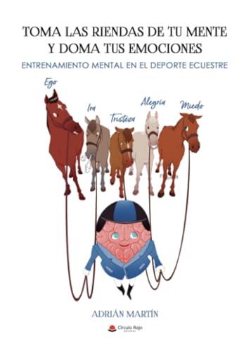 TOMA LAS RIENDAS DE TU MENTE Y DOMA TUS EMOCIONES | 9788410615526 | MARTÍN, ADRÍAN