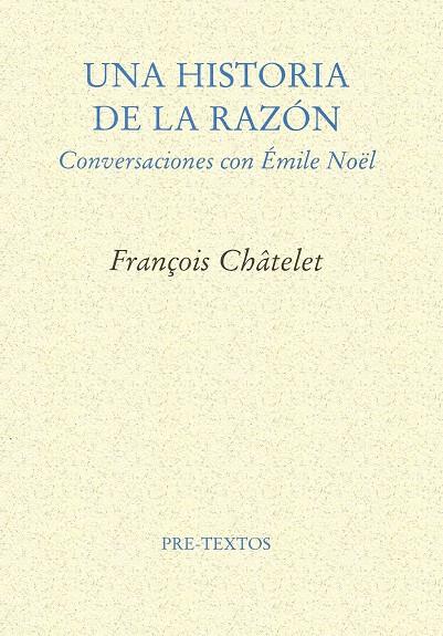 HISTORIA DE LA RAZÓN, UNA | 9788481912210 | CHÂTELET, FRANÇOIS