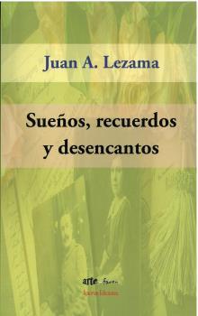 SUEÑOS, RECUERDOS Y DESENCANTOS | 9788412535020 | LEZAMA MORFÍN, JUAN ANTONIO