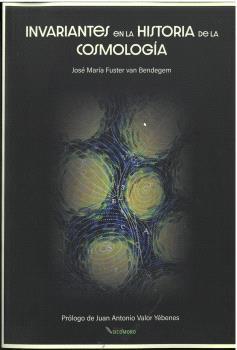 INVARIANTES EN LA HISTORIA DE LA COSMOLOGÍA | 9788412893144 | FUSTER VAN BENDEGEM, JOSÉ MARÍA