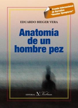 ANATOMÍA DE UN HOMBRE PEZ. II PREMIO INTERNACIONAL DE NARRATIVA 'NOVELAS EJEMPLARES" | 9788490744444 | BIEGER VERA, EDUARDO