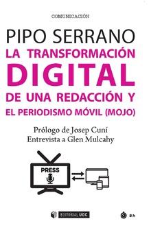 TRANSFORMACIÓN DIGITAL DE UNA REDACCIÓN Y EL PERIODISMO MÓVIL (MOJO), LA | 9788491167570 | SERRANO, PIPO