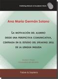 MOTIVACIÓN DEL ALUMNO DESDE UNA PERSPECTIVA COMUNICATIVA, CENTRADA EN EL ESTUDIO DEL SPEAKING SKILL DE LA LENGUA INGLESA, LA | 9788412265491 | GERMÁN SOLANO, ANA MARÍA