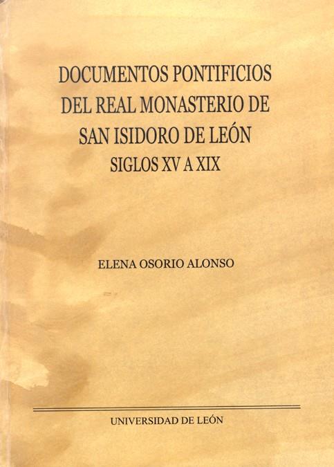 DOCUMENTOS PONTIFICIOS DEL REAL MONASTERIO DE SAN ISIDORO EN LEÓN. SIGLOS XV A XIX | 9788497733724 | OSORIO ALONSO, ELENA
