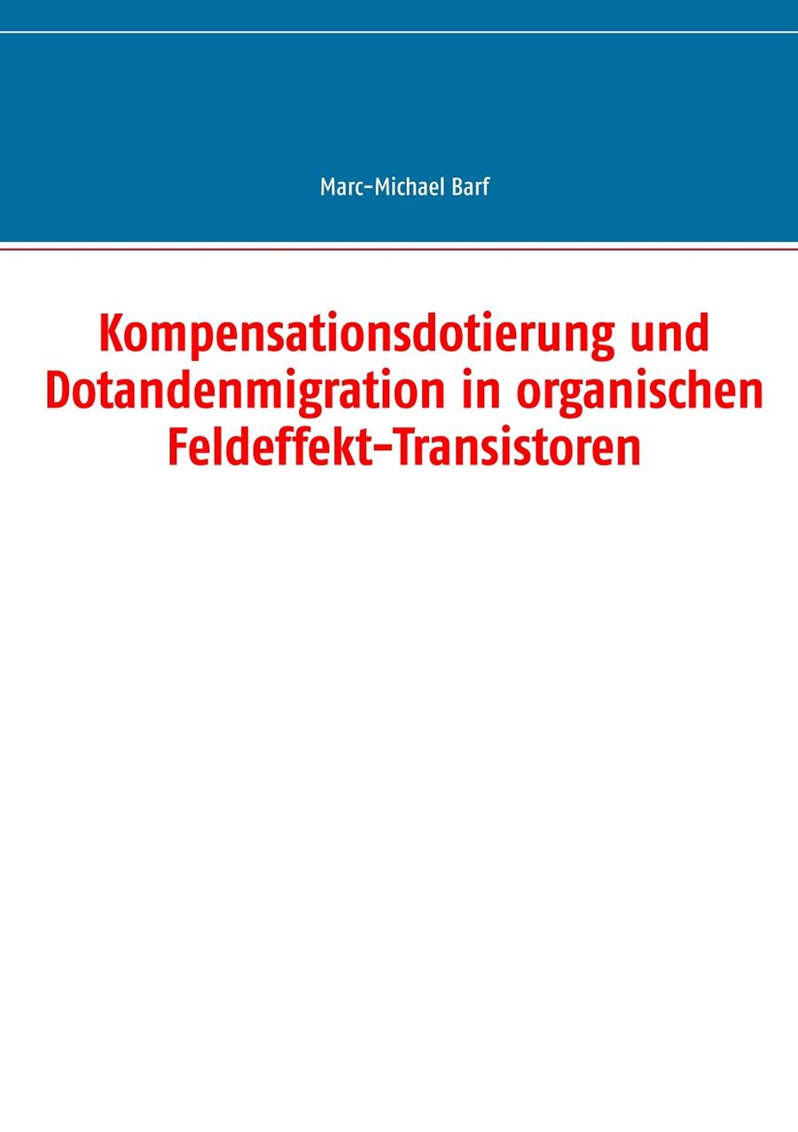 KOMPENSATIONSDOTIERUNG UND DOTANDENMIGRATION IN ORGANISCHEN FELDEFFEKT-TRANSISTOREN | 9783750417595 | BARF, MARC-MICHAEL