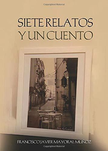 SIETE RELATOS Y UN CUENTO | 9788417952327 | MAYORAL MUÑOZ, FRANCISCO JAVIER