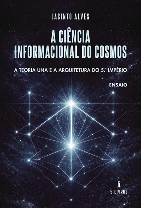 A CIÊNCIA INFORMACIONAL DO COSMOS | 9789895863297 | ALVES, JACINTO