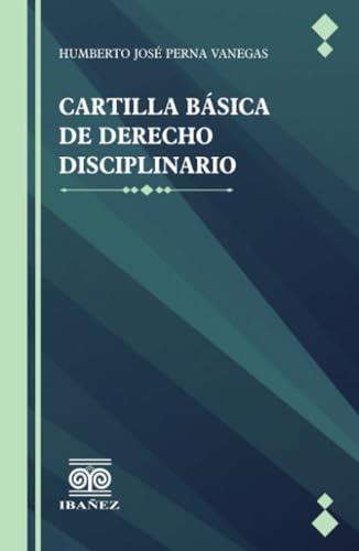 CARTILLA BASICA DE DERECHO DISCIPLINARIO | 9789587914085 | PERNA VANEGAS, HUMBERTO JOSÉ